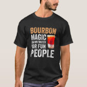 Bourbon Definition Magic Brown Water For Fun Peopl Tシャツ (正面)