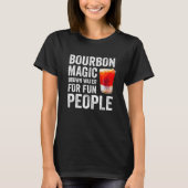 Bourbon Definition Magic Brown Water For Fun Peopl Tシャツ (正面)