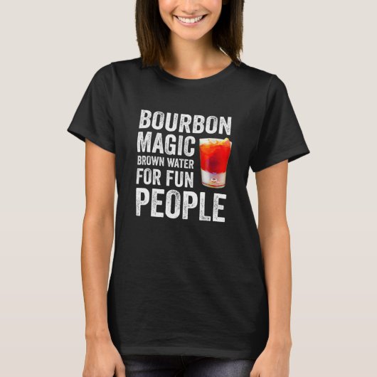 Bourbon Definition Magic Brown Water For Fun Peopl Tシャツ (正面)