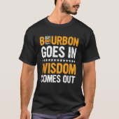 Bourbon Goes In Wisdom Comes Out  Bourbon  Drinker Tシャツ (正面)