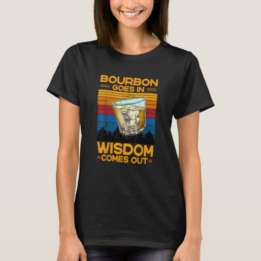 Bourbon Goes In Wisdom Comes Out Wine Drinking 1 Tシャツ (正面)