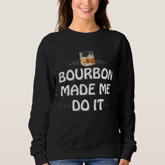 Bourbon Made Me Do It Whiskey Drinker Whisky Motiv スウェットシャツ (正面)