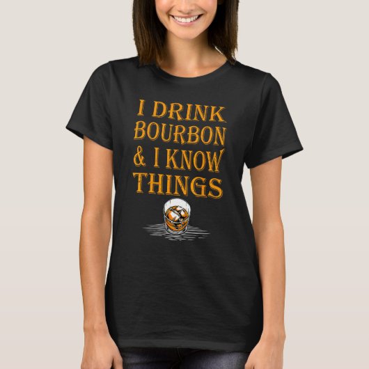Bourbon Whiskey   I Drink Bourbon And I Know Thing Tシャツ (正面)