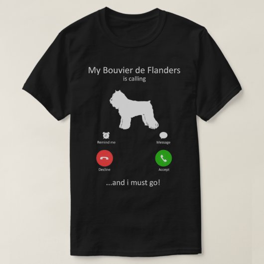 Bouvier de Flandersが呼び出している私は行かなければならない Tシャツ (デザイン正面)