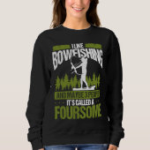 Bowfishing and maybe 3 people Bowfisher Bowhunter  スウェットシャツ (正面)