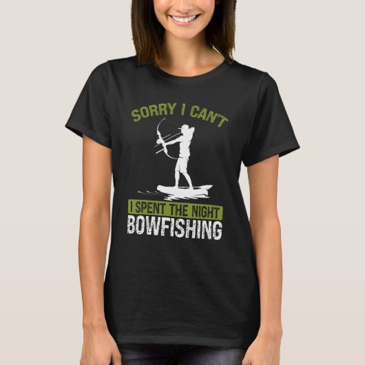 Bowfishing at Night Sorry I cant Bow Hunter Fisher Tシャツ (正面)