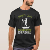 Bowfishing at Night Sorry I cant Bow Hunter Fisher Tシャツ (正面)