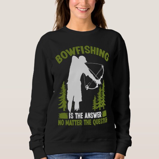 Bowfishing is the answer Bowfisher Bowhunter Fishe スウェットシャツ (正面)