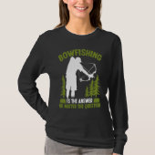 Bowfishing is the answer Bowfisher Bowhunter Fishe Tシャツ (正面)