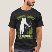 Bowfishing is the answer Bowfisher Bowhunter Fishe Tシャツ (正面)