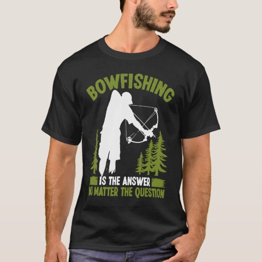 Bowfishing is the answer Bowfisher Bowhunter Fishe Tシャツ (正面)