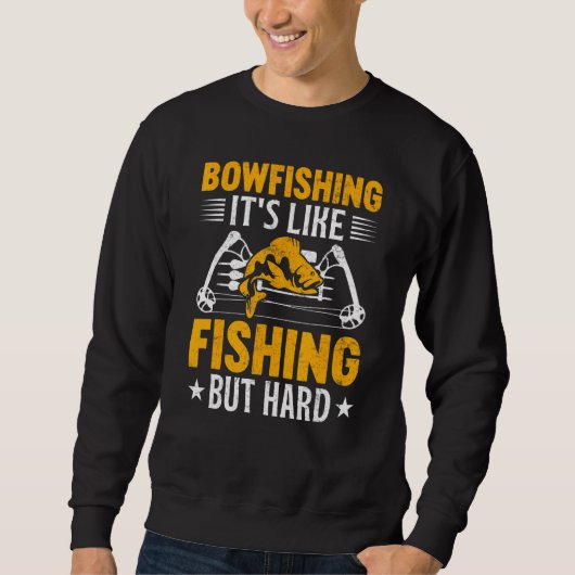 Bowfishing Its Like Fishing but Hard Bowfisher Fis スウェットシャツ (正面)