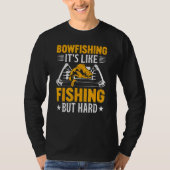 Bowfishing Its Like Fishing but Hard Bowfisher Fis Tシャツ (正面)