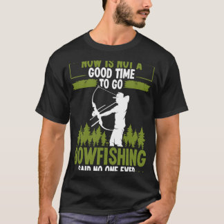 Bowfishing Said no One Ever Bowhunter Bowfisher Fi Tシャツ