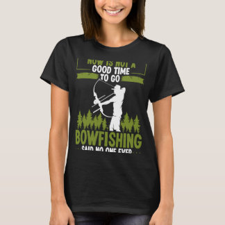 Bowfishing Said no One Ever Bowhunter Bowfisher Fi Tシャツ