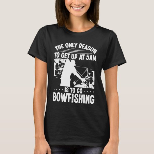 Bowhunter Get up early Bowfishing Bowfisher Archer Tシャツ (正面)