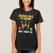 Bowler Bowling Is Calling And I Must Go Bowling Te Tシャツ (正面)