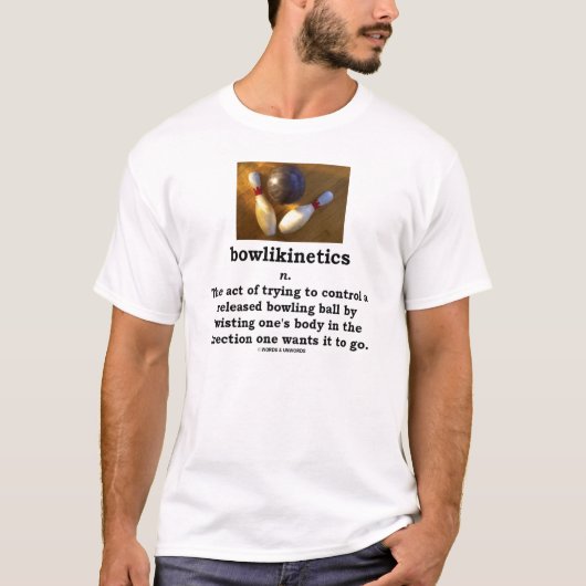 Bowlikinetics -体をねじることの名詞の行為 tシャツ (正面)