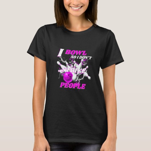 Bowling Bowlers Pun I Bowl So I Don't Strike Peopl Tシャツ (正面)