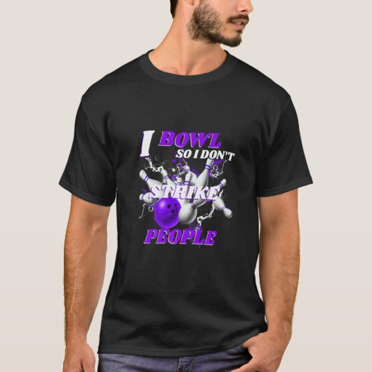 Bowling Bowlers Pun I Bowl So I Don't Strike Peopl Tシャツ (正面)