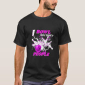 Bowling Bowlers Pun I Bowl So I Don't Strike Peopl Tシャツ (正面)