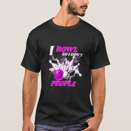 Bowling Bowlers Pun I Bowl So I Don't Strike Peopl Tシャツ (正面)