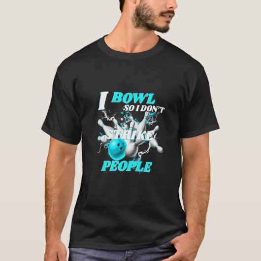 Bowling Bowlers Pun I Bowl So I Don't Strike Peopl Tシャツ (正面)