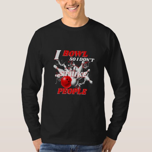 Bowling Bowlers Pun I Bowl So I Don't Strike Peopl Tシャツ (正面)