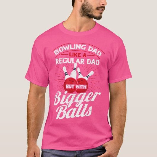 Bowling Dad Like A Regular Dad But With Bigger Bal Tシャツ (正面)