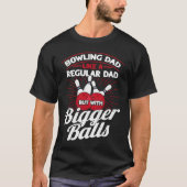 Bowling Dad Like A Regular Dad But With Bigger Bal Tシャツ (正面)