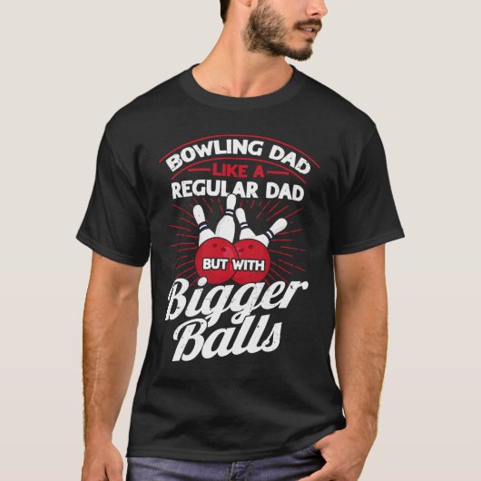 Bowling Dad Like A Regular Dad But With Bigger Bal Tシャツ (正面)