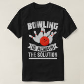Bowling Is Always the Solution Funny Bowling Love Tシャツ (デザイン正面)