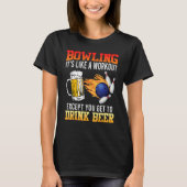 Bowling It s like a Workout with Drinking Beer Bee Tシャツ (正面)