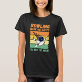 Bowling Make Me Happy You Not So Much Tシャツ (正面)