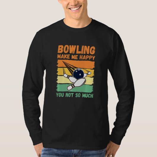 Bowling Make Me Happy You Not So Much   Tシャツ (正面)