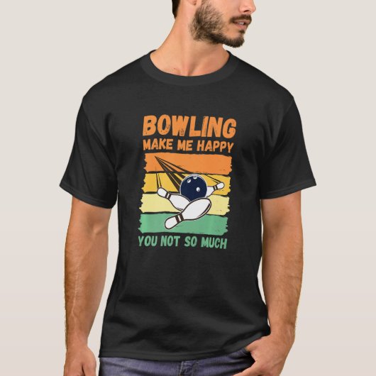 Bowling Make Me Happy You Not So Much   Tシャツ (正面)