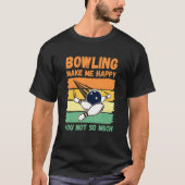 Bowling Make Me Happy You Not So Much Tシャツ (正面)