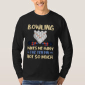 Bowling Makes Me Happy Bowler Bowling Team Bowling Tシャツ (正面)