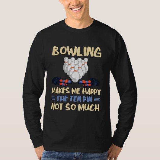Bowling Makes Me Happy Bowler Bowling Team Bowling Tシャツ (正面)