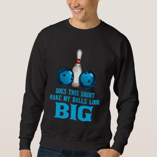 Bowling Outfit This  Make My Balls Look Big スウェットシャツ (正面)