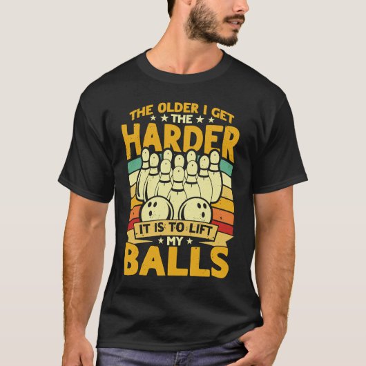 Bowling Player Old The Harder Is Is To Lift My Bal Tシャツ (正面)