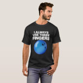 Bowling Quote I Always Use Three Fingers Tシャツ (正面フル)