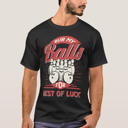 Bowling Rub My Balls for Best of Luck Bowler Men B Tシャツ (正面)