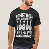Bowling Sometimes I hear The Pin Laughing Men Wome Tシャツ (正面)
