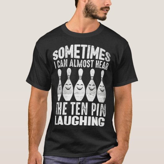 Bowling Sometimes I hear The Pin Laughing Men Wome Tシャツ (正面)