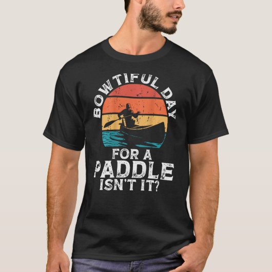 Bowtiful Day For A Paddle Isn't It Backprint Canoe Tシャツ (正面)