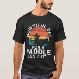 Bowtiful Day For A Paddle Isn'T It Backprint Canoe Tシャツ