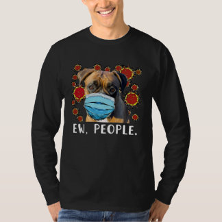 Boxer Dog Wearing a Face Mask Ew People Tシャツ