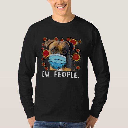 Boxer Dog Wearing a Face Mask Ew People Tシャツ (正面)
