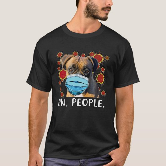 Boxer Dog Wearing a Face Mask Ew People Tシャツ (正面)